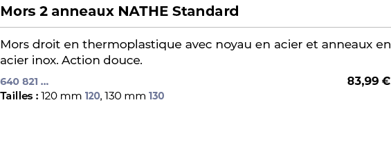 ﻿Mors 2 anneaux NATHE Standard﻿ ￼ ﻿Mors droit en thermoplastique avec noyau en acier et anneaux en acier inox. Action...