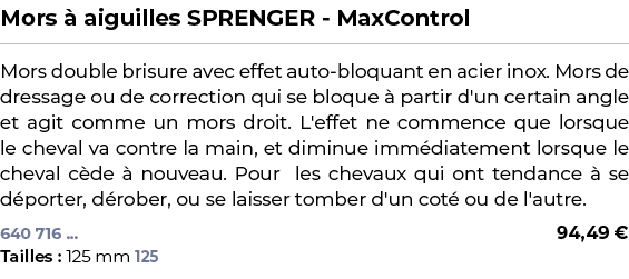 ﻿Mors  aiguilles SPRENGER MaxControl﻿ ￼ ﻿Mors double brisure avec effet auto bloquant en acier inox. Mors de dressag...