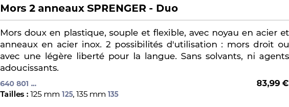 ﻿Mors 2 anneaux SPRENGER Duo﻿ ￼ ﻿Mors doux en plastique, souple et flexible, avec noyau en acier et anneaux en acier ...