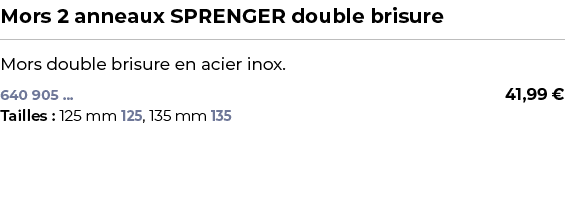 ﻿Mors 2 anneaux SPRENGER double brisure﻿ ￼ ﻿Mors double brisure en acier inox.﻿ 