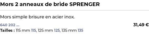 ﻿Mors 2 anneaux de bride SPRENGER﻿ ￼ ﻿Mors simple brisure en acier inox.﻿ 