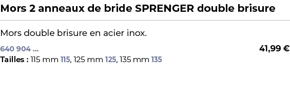 ﻿Mors 2 anneaux de bride SPRENGER double brisure﻿ ￼ ﻿Mors double brisure en acier inox.﻿ 