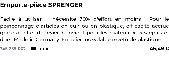 ﻿Emporte pi ce SPRENGER﻿ ￼ ﻿Facile  utiliser, il n cessite 70% d'effort en moins ! Pour le poin onnage d'articles en...