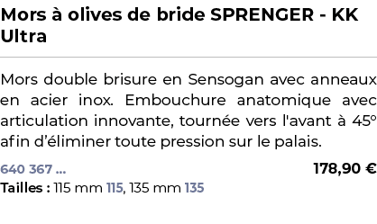 ﻿Mors  olives de bride SPRENGER KK Ultra﻿ ￼ ﻿Mors double brisure en Sensogan avec anneaux en acier inox. Embouchure ...