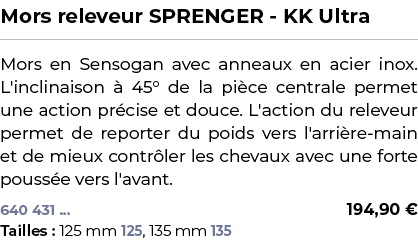 ﻿Mors releveur SPRENGER KK Ultra﻿ ￼ ﻿Mors en Sensogan avec anneaux en acier inox. L'inclinaison  45° de la pi ce cen...