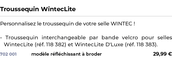  ﻿Troussequin WintecLite﻿ ￼ ﻿Personnalisez le troussequin de votre selle WINTEC ! Troussequin interchangeable par ban...