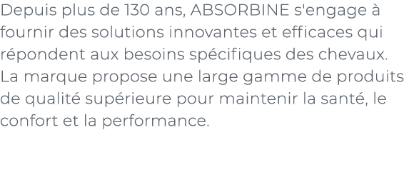 ﻿Depuis plus de 130 ans, ABSORBINE s'engage  fournir des solutions innovantes et efficaces qui r pondent aux besoins...