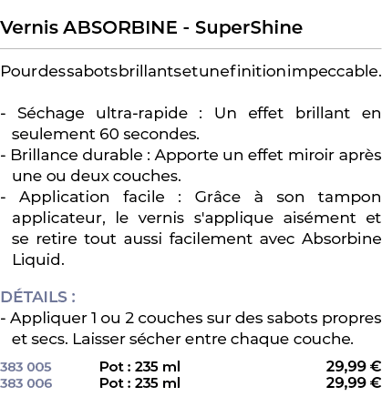  ﻿Vernis ABSORBINE SuperShine﻿ ￼ ﻿Pour des sabots brillants et une finition impeccable. S chage ultra rapide : Un eff...