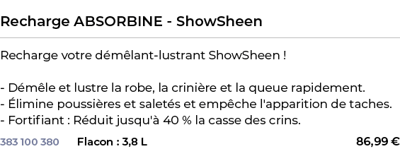  ﻿Recharge ABSORBINE ShowSheen﻿ ￼ ﻿Recharge votre d m lant lustrant ShowSheen ! D m le et lustre la robe, la crini re...