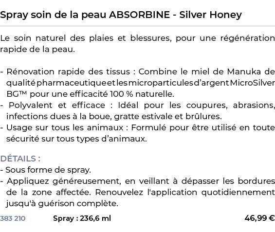  ﻿Spray soin de la peau ABSORBINE Silver Honey﻿ ￼ ﻿Le soin naturel des plaies et blessures, pour une r g n ration rap...