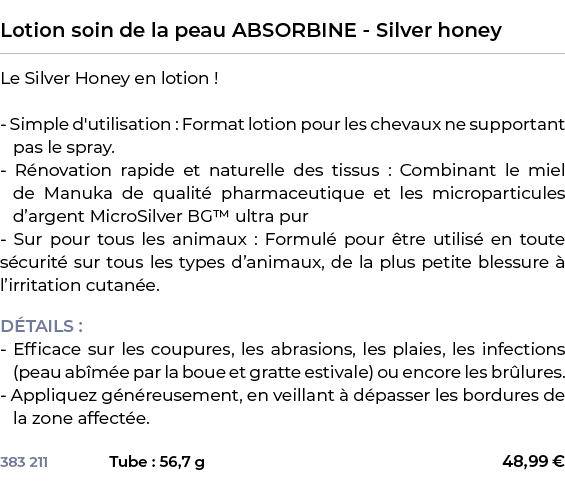  ﻿Lotion soin de la peau ABSORBINE Silver honey﻿ ￼ ﻿Le Silver Honey en lotion ! Simple d'utilisation : Format lotion ...