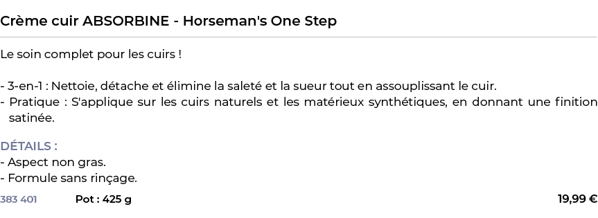  ﻿Cr me cuir ABSORBINE Horseman's One Step﻿ ￼ ﻿Le soin complet pour les cuirs ! 3 en 1 : Nettoie, d tache et limine ...