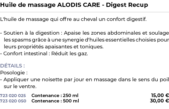 ﻿Huile de massage ALODIS CARE Digest Recup﻿ ￼ ﻿L'huile de massage qui offre au cheval un confort digestif. Soutien  ...