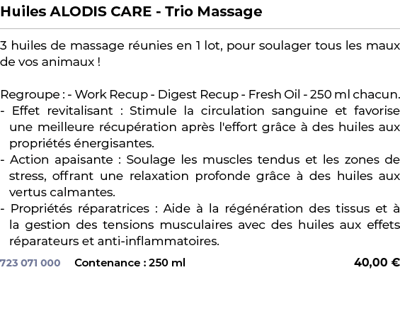 ﻿Huiles ALODIS CARE Trio Massage﻿ ￼ ﻿3 huiles de massage r unies en 1 lot, pour soulager tous les maux de vos animaux...