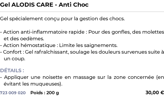 ﻿Gel ALODIS CARE Anti Choc﻿ ￼ ﻿Gel sp cialement con u pour la gestion des chocs. Action anti inflammatoire rapide : P...