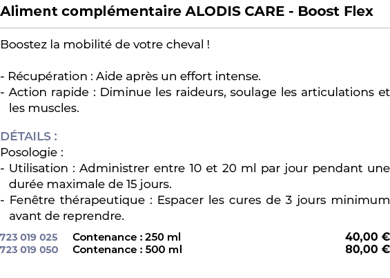 ﻿Aliment compl mentaire ALODIS CARE Boost Flex﻿ ￼ ﻿Boostez la mobilit de votre cheval ! R cup ration : Aide apr s un...