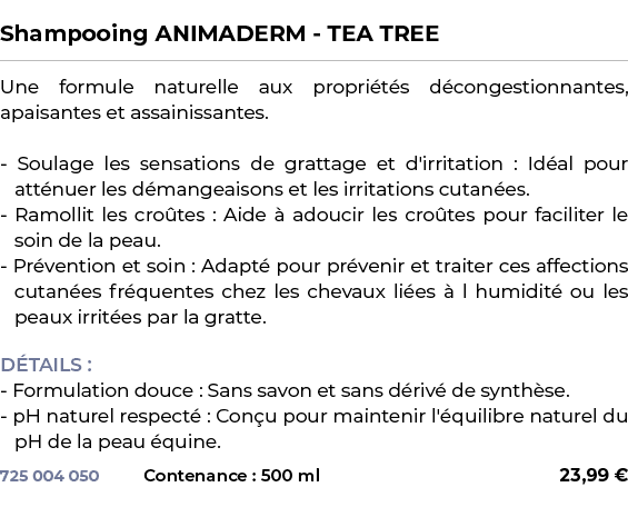  ﻿Shampooing ANIMADERM TEA TREE﻿ ￼ ﻿Une formule naturelle aux propri t s d congestionnantes, apaisantes et assainissa...