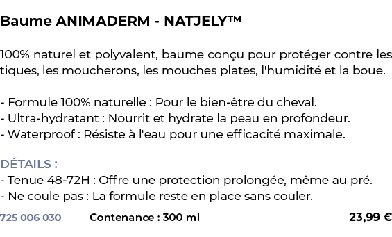  ﻿Baume ANIMADERM NATJELY™﻿ ￼ ﻿100% naturel et polyvalent, baume con u pour prot ger contre les tiques, les moucheron...