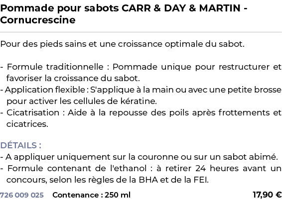 ﻿Pommade pour sabots CARR & DAY & MARTIN Cornucrescine﻿ ￼ ﻿Pour des pieds sains et une croissance optimale du sabot. ...