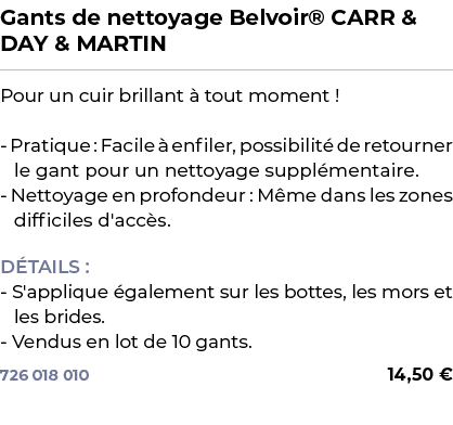 ﻿Gants de nettoyage Belvoir® CARR & DAY & MARTIN﻿ ￼ ﻿Pour un cuir brillant  tout moment ! Pratique : Facile   enfile...