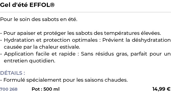 ﻿Gel d' t EFFOL®﻿ ￼ ﻿Pour le soin des sabots en  t . Pour apaiser et prot ger les sabots des temp ratures  lev es. H...