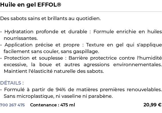 ﻿Huile en gel EFFOL®﻿ ￼ ﻿Des sabots sains et brillants au quotidien. Hydratation profonde et durable : Formule enrich...