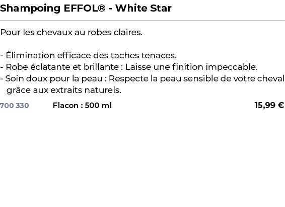 ﻿Shampoing EFFOL® White Star﻿ ￼ ﻿Pour les chevaux au robes claires. limination efficace des taches tenaces. Robe  cl...