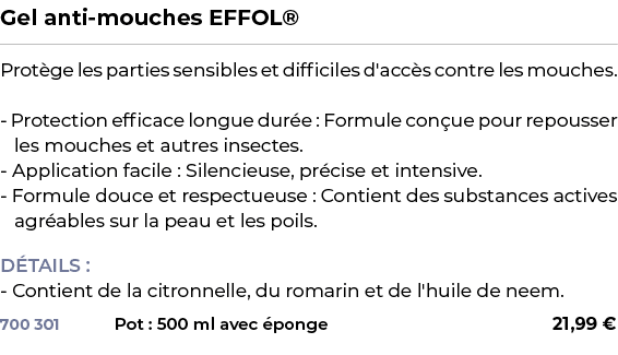 ﻿Gel anti mouches EFFOL®﻿ ￼ ﻿Prot ge les parties sensibles et difficiles d'acc s contre les mouches. Protection effic...