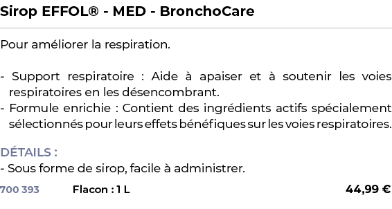 ﻿Sirop EFFOL® MED BronchoCare﻿ ￼ ﻿Pour am liorer la respiration. Support respiratoire : Aide  apaiser et   soutenir ...