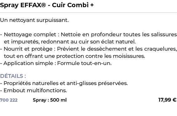 ﻿Spray EFFAX® Cuir Combi +﻿ ￼ ﻿Un nettoyant surpuissant. Nettoyage complet : Nettoie en profondeur toutes les salissu...