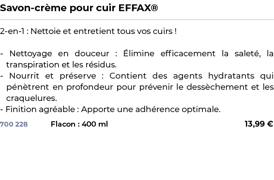 ﻿Savon cr me pour cuir EFFAX®﻿ ￼ ﻿2 en 1 : Nettoie et entretient tous vos cuirs ! Nettoyage en douceur : limine effi...