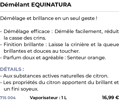 ﻿D m lant EQUINATURA﻿ ￼ ﻿D m lage et brillance en un seul geste ! D m lage efficace : D m le facilement, r duit la ca...