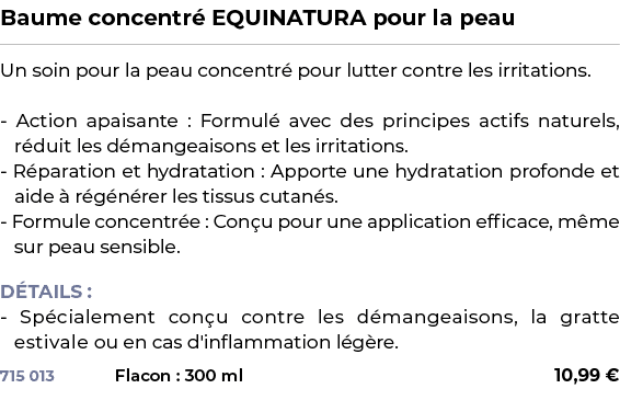 ﻿Baume concentr EQUINATURA pour la peau﻿ ￼ ﻿Un soin pour la peau concentr  pour lutter contre les irritations. Actio...