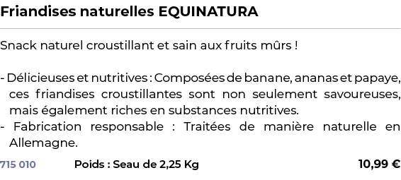 ﻿Friandises naturelles EQUINATURA﻿ ￼ ﻿Snack naturel croustillant et sain aux fruits m rs ! D licieuses et nutritives ...