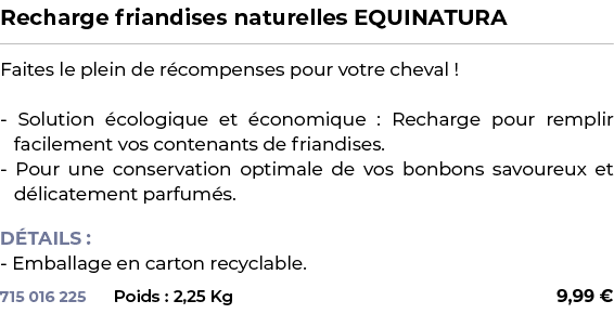 ﻿Recharge friandises naturelles EQUINATURA﻿ ￼ ﻿Faites le plein de r compenses pour votre cheval ! Solution cologique...