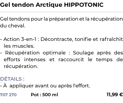 ﻿Gel tendon Arctique HIPPOTONIC﻿ ￼ ﻿Gel tendons pour la pr paration et la r cup ration du cheval. Action 3 en 1 : D c...