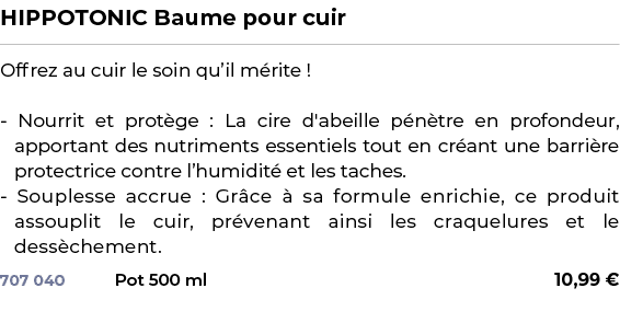 ﻿HIPPOTONIC Baume pour cuir﻿ ￼ ﻿Offrez au cuir le soin qu’il m rite ! Nourrit et prot ge : La cire d'abeille p n tre ...