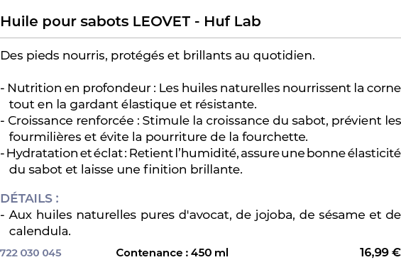  ﻿Huile pour sabots LEOVET Huf Lab﻿ ￼ ﻿Des pieds nourris, prot g s et brillants au quotidien. Nutrition en profondeur...