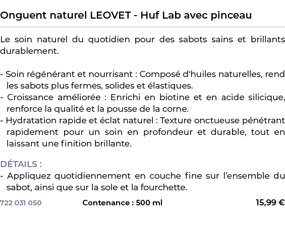  ﻿Onguent naturel LEOVET Huf Lab avec pinceau﻿ ￼ ﻿Le soin naturel du quotidien pour des sabots sains et brillants dur...