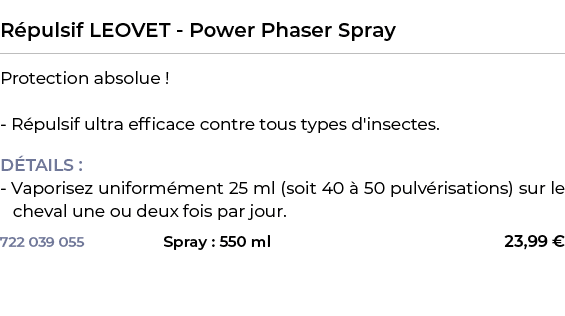  ﻿R pulsif LEOVET Power Phaser Spray﻿ ￼ ﻿Protection absolue ! R pulsif ultra efficace contre tous types d'insectes. D...