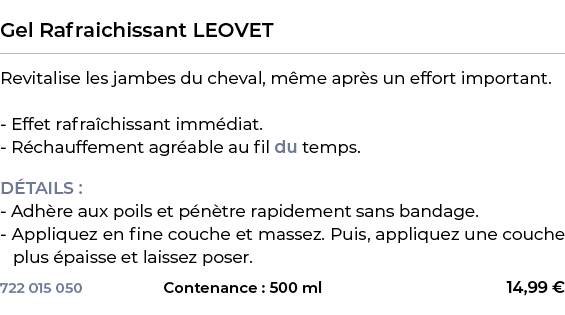  ﻿Gel Rafraichissant LEOVET﻿ ￼ ﻿Revitalise les jambes du cheval, m me apr s un effort important. Effet rafra chissant...