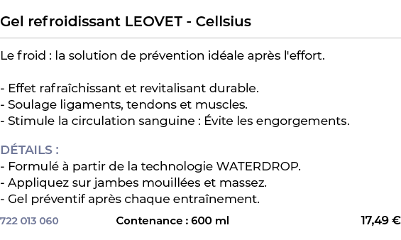  ﻿Gel refroidissant LEOVET Cellsius﻿ ￼ ﻿Le froid : la solution de pr vention id ale apr s l'effort. Effet rafra chiss...