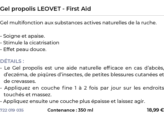  ﻿Gel propolis LEOVET First Aid﻿ ￼ ﻿Gel multifonction aux substances actives naturelles de la ruche. Soigne et apaise...