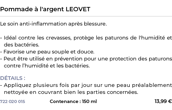  ﻿Pommade  l'argent LEOVET﻿ ￼ ﻿Le soin anti inflammation apr s blessure. Id al contre les crevasses, prot ge les pat...