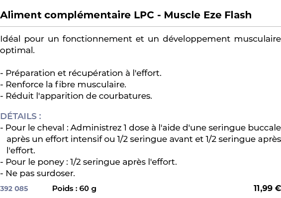  ﻿Aliment compl mentaire LPC Muscle Eze Flash﻿ ￼ ﻿Id al pour un fonctionnement et un d veloppement musculaire optimal...