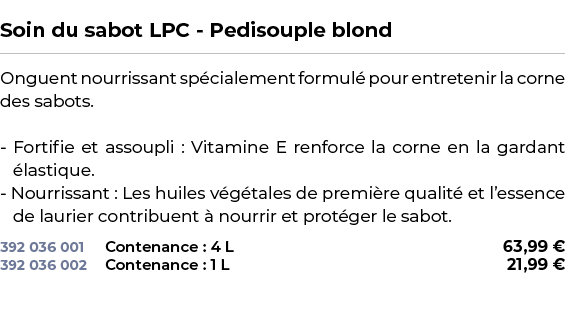  ﻿Soin du sabot LPC Pedisouple blond﻿ ￼ ﻿Onguent nourrissant sp cialement formul pour entretenir la corne des sabots...