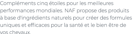 ﻿Compl ments cinq toiles pour les meilleures performances mondiales. NAF propose des produits   base d'ingr dients n...