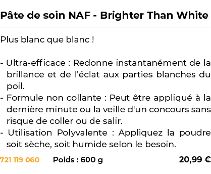  ﻿P te de soin NAF Brighter Than White﻿ ￼ ﻿Plus blanc que blanc ! Ultra efficace : Redonne instantan ment de la brill...