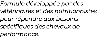 ﻿Formule d velopp e par des v t rinaires et des nutritionnistes pour r pondre aux besoins sp cifiques des chevaux de ...