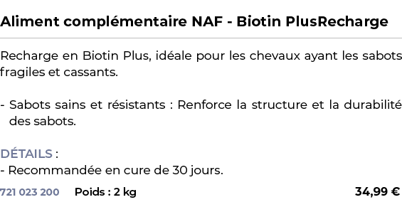  ﻿Aliment compl mentaire NAF Biotin PlusRecharge﻿ ￼ ﻿Recharge en Biotin Plus, id ale pour les chevaux ayant les sabot...